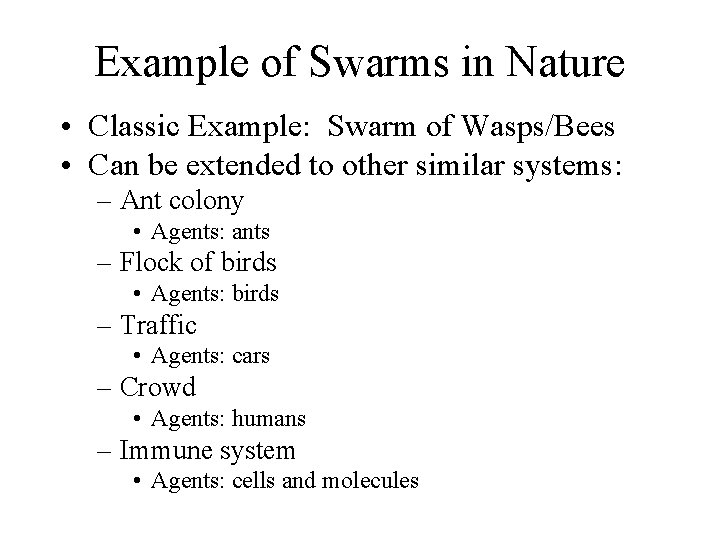 Example of Swarms in Nature • Classic Example: Swarm of Wasps/Bees • Can be