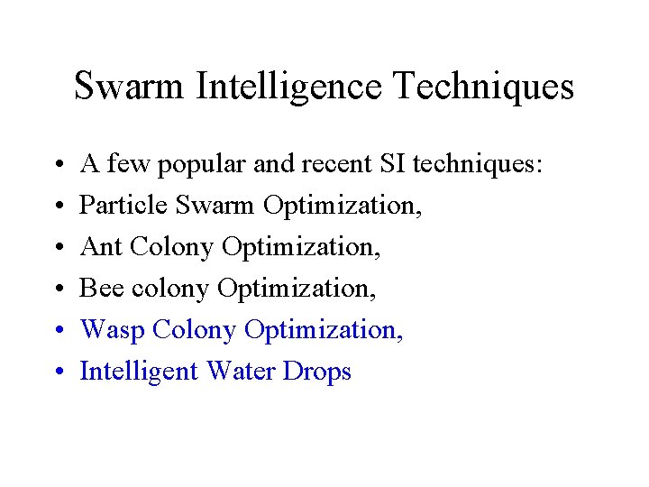 Swarm Intelligence Techniques • • • A few popular and recent SI techniques: Particle
