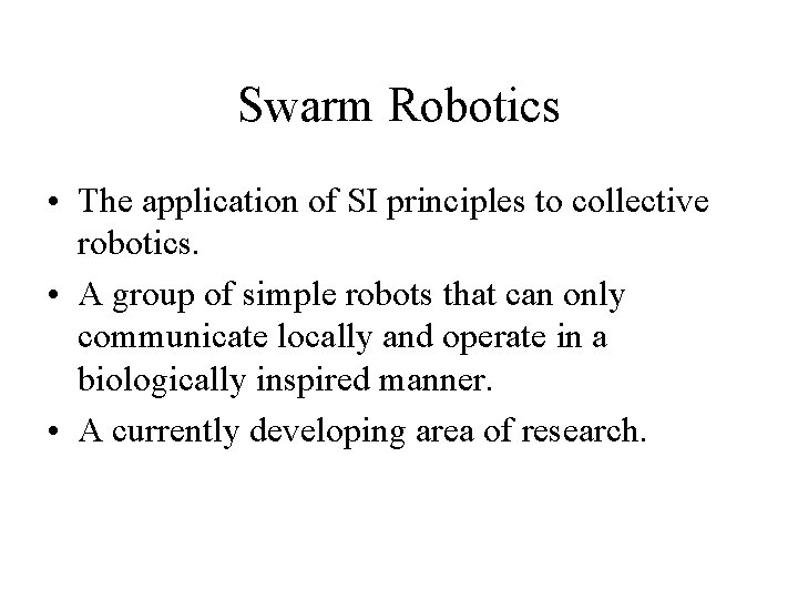 Swarm Robotics • The application of SI principles to collective robotics. • A group