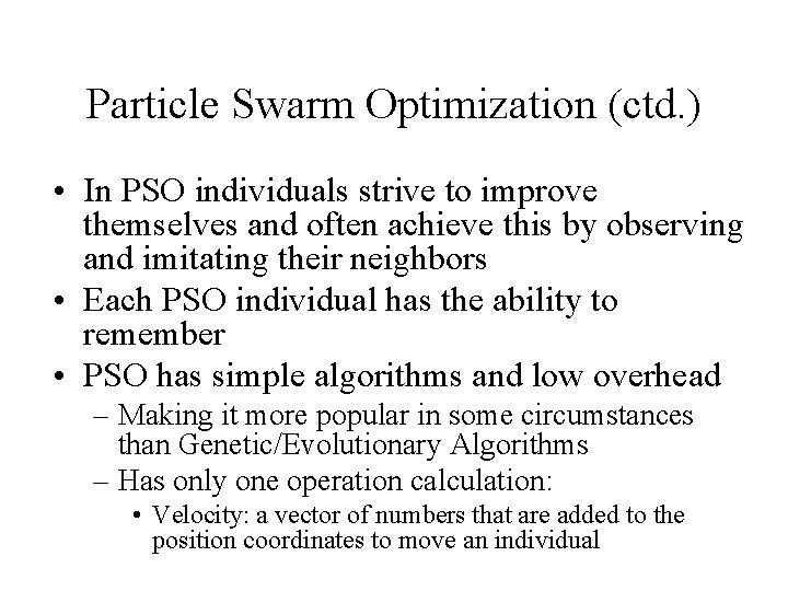 Particle Swarm Optimization (ctd. ) • In PSO individuals strive to improve themselves and