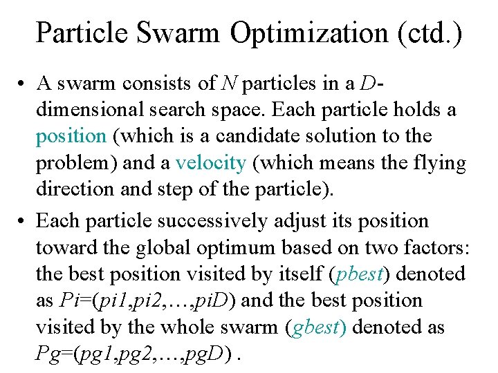Particle Swarm Optimization (ctd. ) • A swarm consists of N particles in a