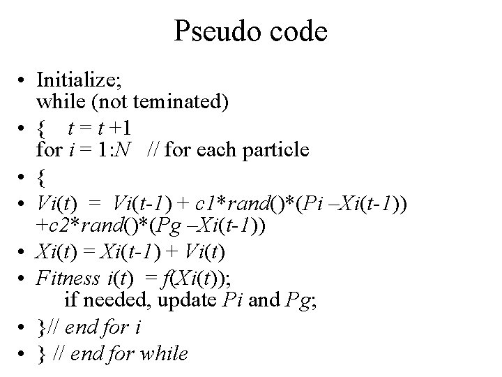 Pseudo code • Initialize; while (not teminated) • { t = t +1 for