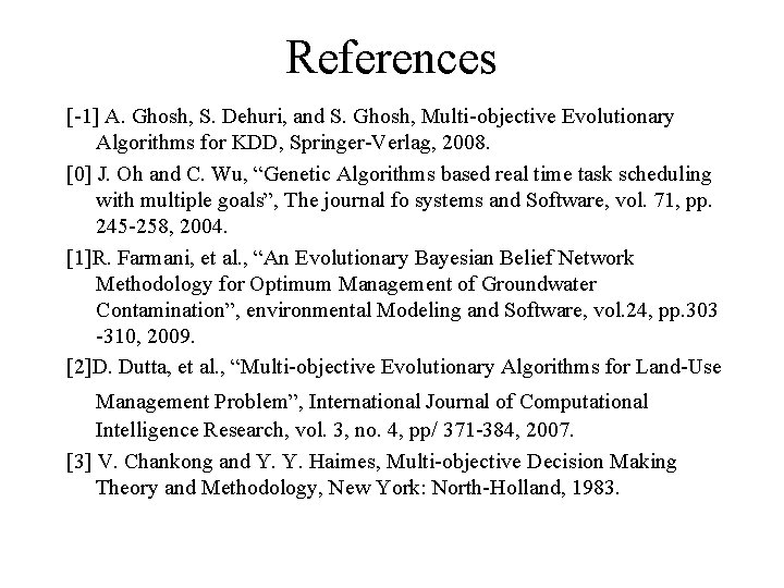 References [-1] A. Ghosh, S. Dehuri, and S. Ghosh, Multi-objective Evolutionary Algorithms for KDD,