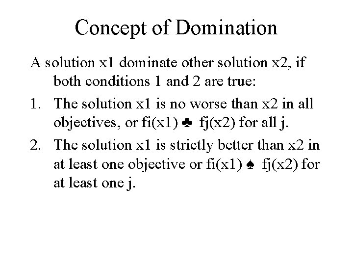 Concept of Domination A solution x 1 dominate other solution x 2, if both