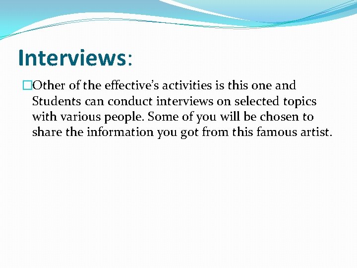Interviews: �Other of the effective’s activities is this one and Students can conduct interviews