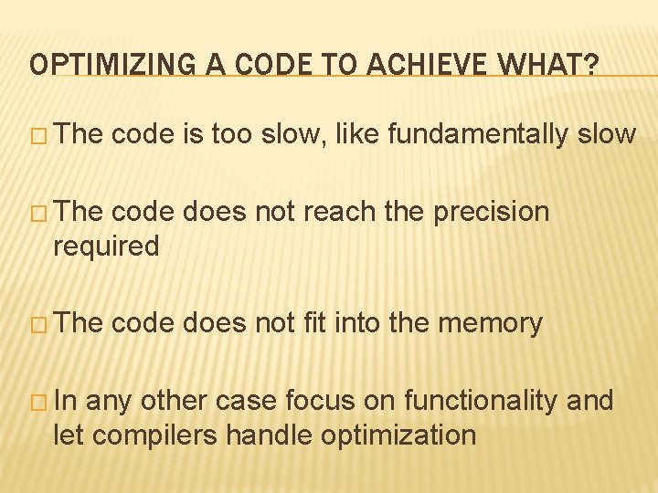 OPTIMIZING A CODE TO ACHIEVE WHAT? � The code is too slow, like fundamentally