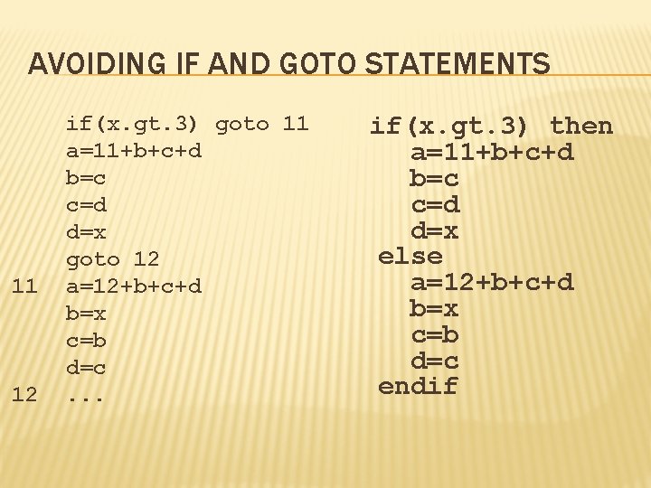 AVOIDING IF AND GOTO STATEMENTS 11 12 if(x. gt. 3) goto 11 a=11+b+c+d b=c