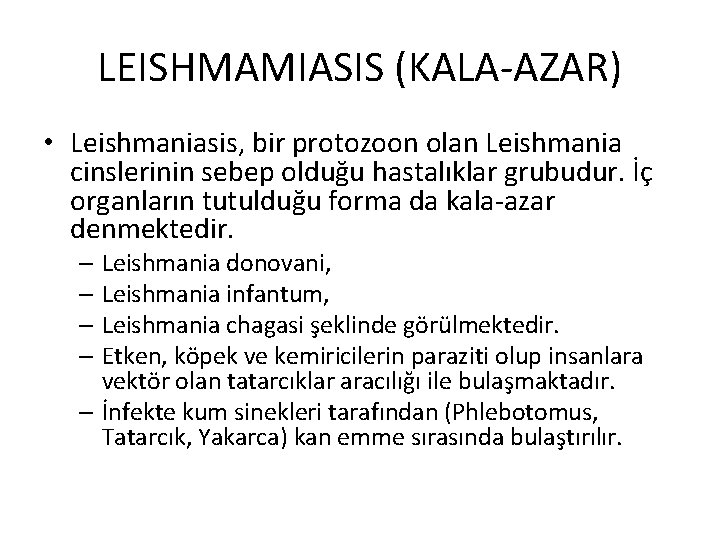 LEISHMAMIASIS (KALA-AZAR) • Leishmaniasis, bir protozoon olan Leishmania cinslerinin sebep olduğu hastalıklar grubudur. İç