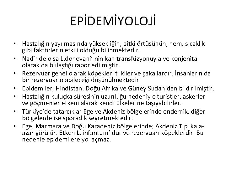 EPİDEMİYOLOJİ • Hastalığın yayılmasında yüksekliğin, bitki örtüsünün, nem, sıcaklık gibi faktörlerin etkili olduğu bilinmektedir.