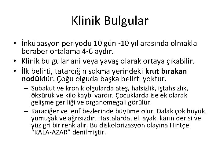 Klinik Bulgular • İnkübasyon periyodu 10 gün -10 yıl arasında olmakla beraber ortalama 4