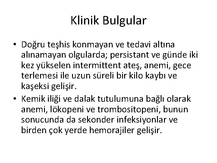 Klinik Bulgular • Doğru teşhis konmayan ve tedavi altına alınamayan olgularda; persistant ve günde