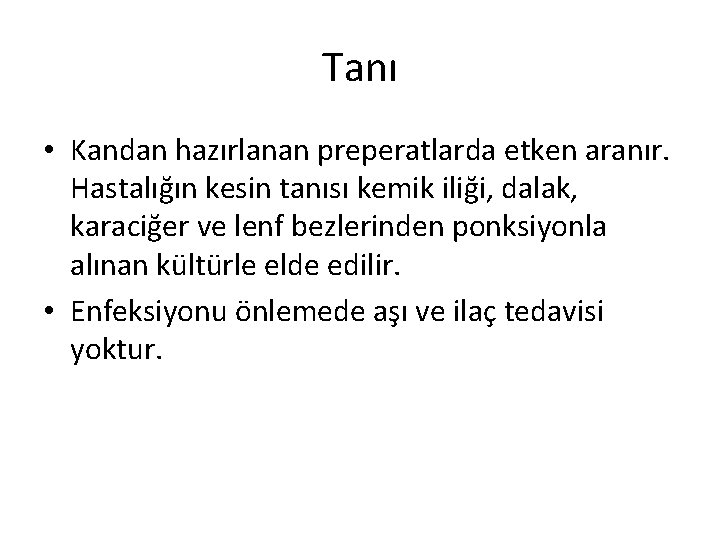 Tanı • Kandan hazırlanan preperatlarda etken aranır. Hastalığın kesin tanısı kemik iliği, dalak, karaciğer