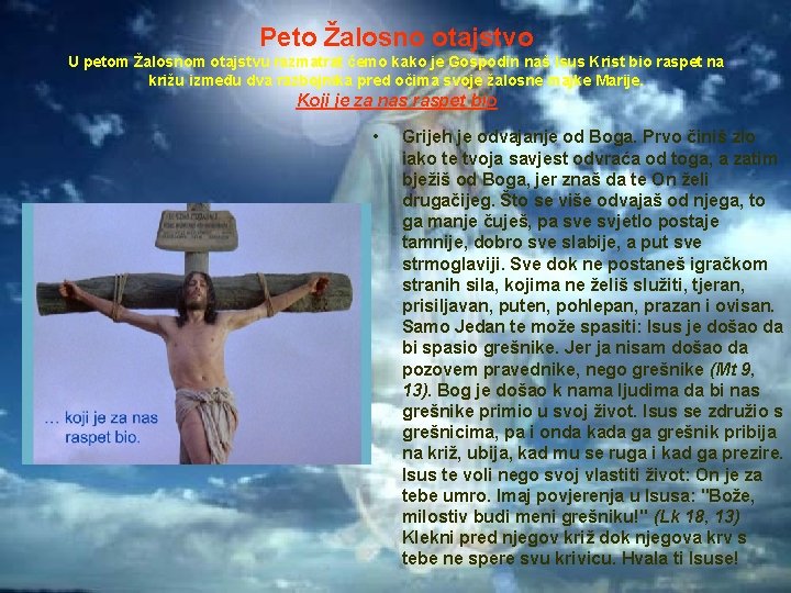 Peto Žalosno otajstvo U petom Žalosnom otajstvu razmatrat ćemo kako je Gospodin naš Isus