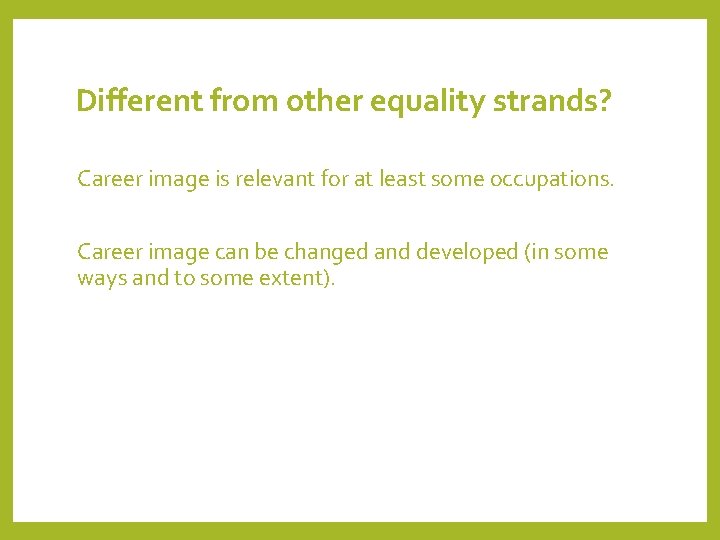 Different from other equality strands? Career image is relevant for at least some occupations.