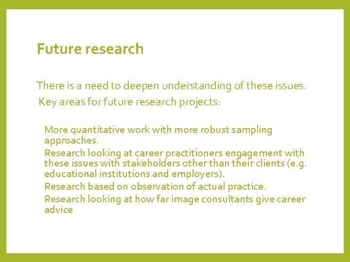 Future research There is a need to deepen understanding of these issues. Key areas