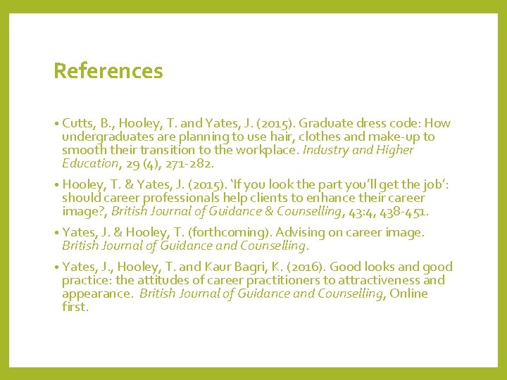 References • Cutts, B. , Hooley, T. and Yates, J. (2015). Graduate dress code: