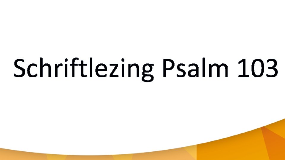 Schriftlezing Psalm 103 