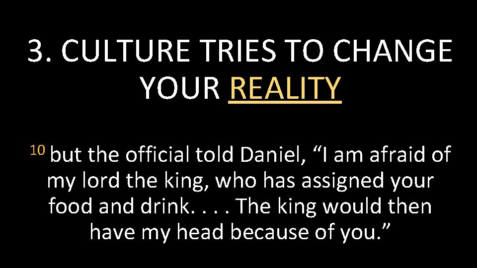 3. CULTURE TRIES TO CHANGE YOUR REALITY 10 but the official told Daniel, “I