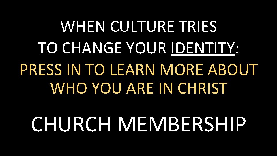 WHEN CULTURE TRIES TO CHANGE YOUR IDENTITY: PRESS IN TO LEARN MORE ABOUT WHO