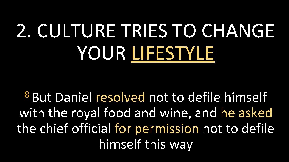 2. CULTURE TRIES TO CHANGE YOUR LIFESTYLE 8 But Daniel resolved not to defile