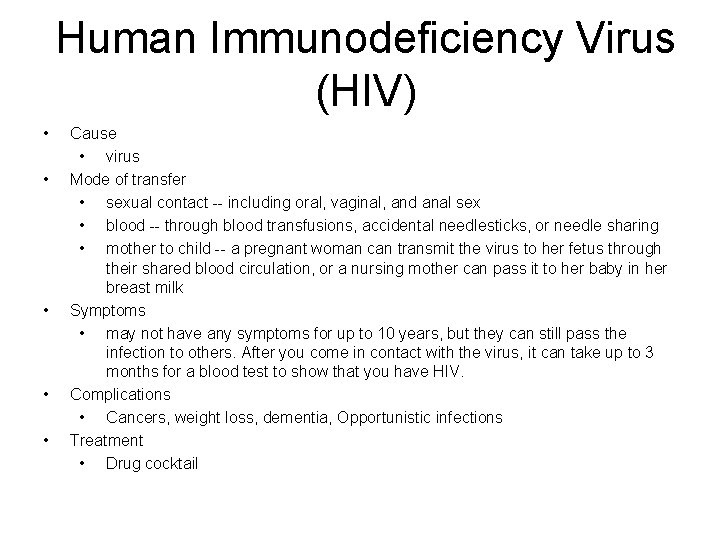 Human Immunodeficiency Virus (HIV) • • • Cause • virus Mode of transfer •
