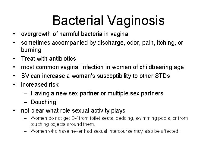 Bacterial Vaginosis • overgrowth of harmful bacteria in vagina • sometimes accompanied by discharge,