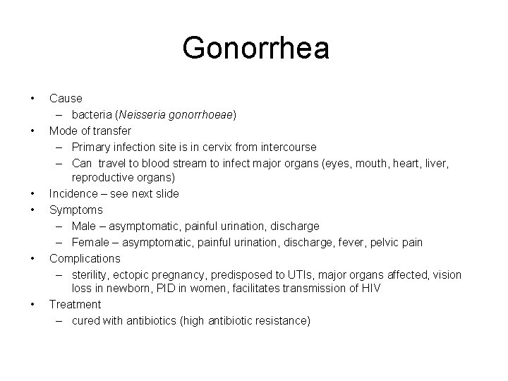 Gonorrhea • • • Cause – bacteria (Neisseria gonorrhoeae) Mode of transfer – Primary