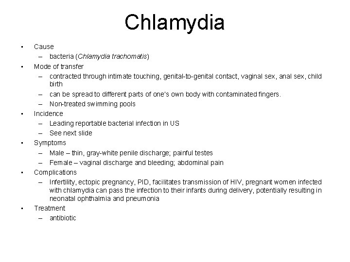 Chlamydia • • • Cause – bacteria (Chlamydia trachomatis) Mode of transfer – contracted