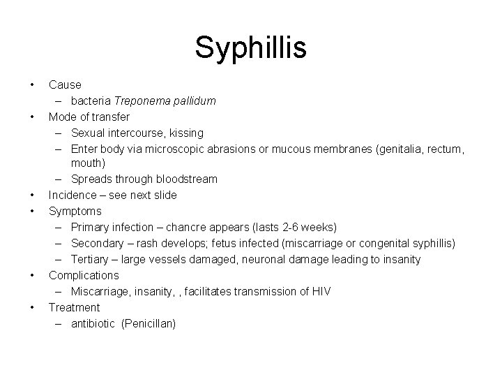 Syphillis • • • Cause – bacteria Treponema pallidum Mode of transfer – Sexual