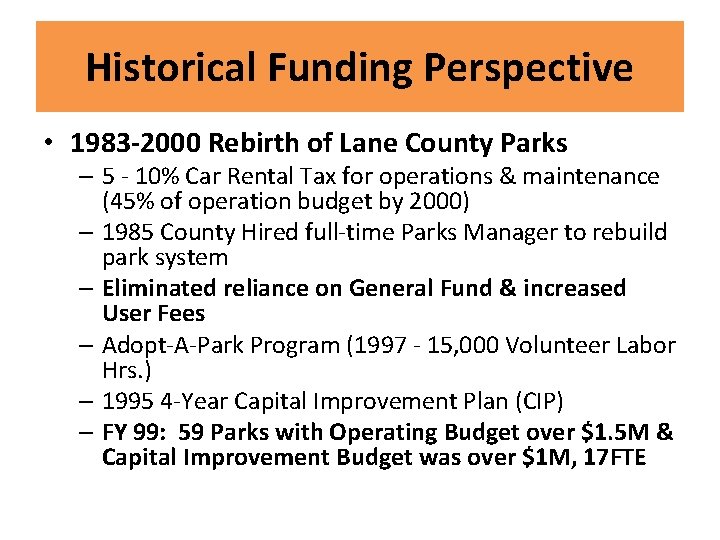 Historical Funding Perspective • 1983 -2000 Rebirth of Lane County Parks – 5 -