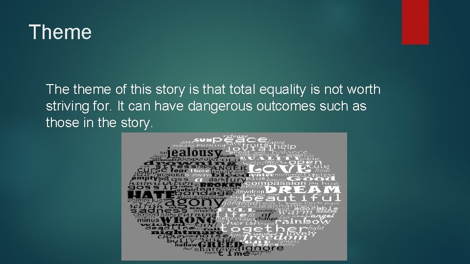 Theme The theme of this story is that total equality is not worth striving