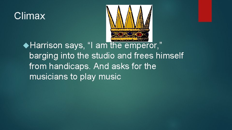 Climax Harrison says, “I am the emperor, ” barging into the studio and frees
