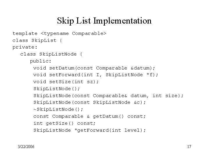 Skip List Implementation template <typename Comparable> class Skip. List { private: class Skip. List.