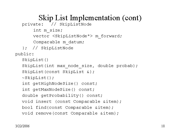 Skip List Implementation (cont) private: // Skip. List. Node int m_size; vector <Skip. List.