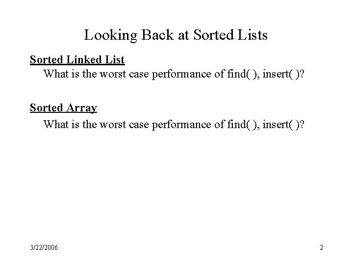 Looking Back at Sorted Lists Sorted Linked List What is the worst case performance