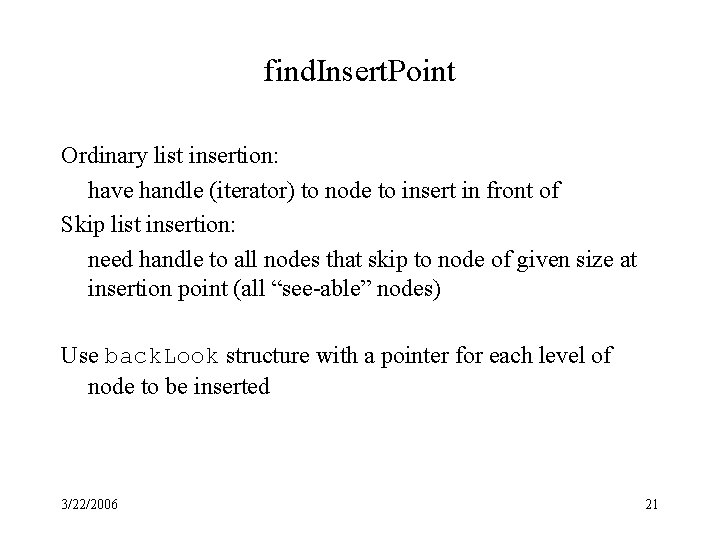 find. Insert. Point Ordinary list insertion: have handle (iterator) to node to insert in