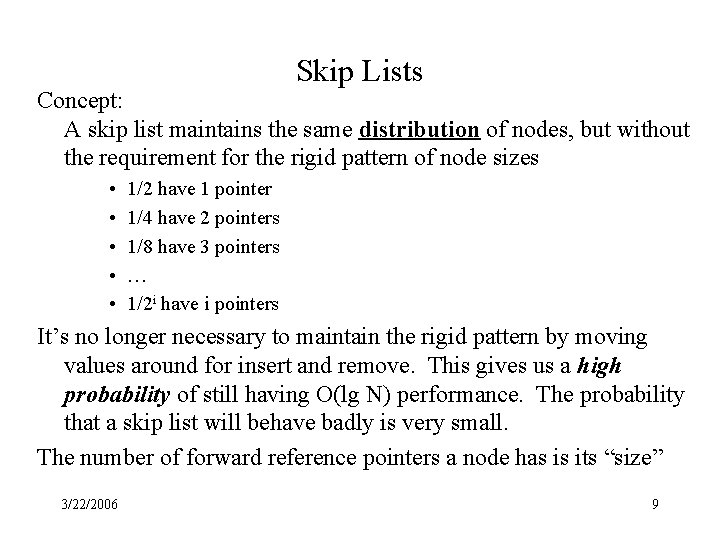 Skip Lists Concept: A skip list maintains the same distribution of nodes, but without