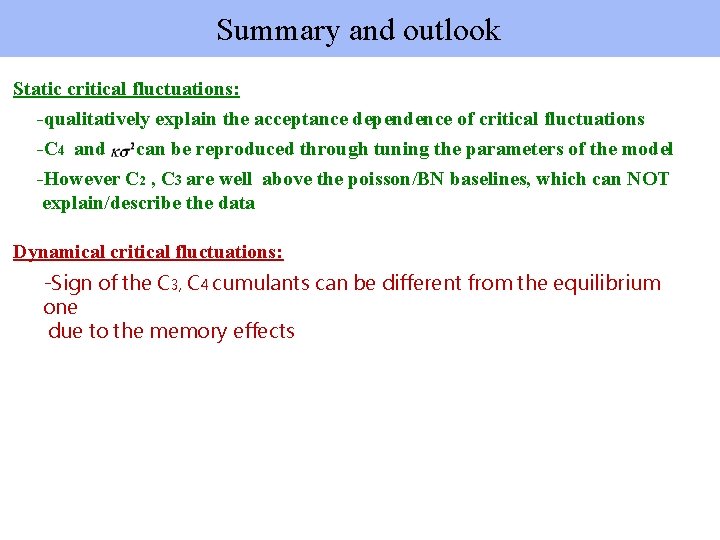 Summary and outlook Static critical fluctuations: -qualitatively explain the acceptance dependence of critical fluctuations