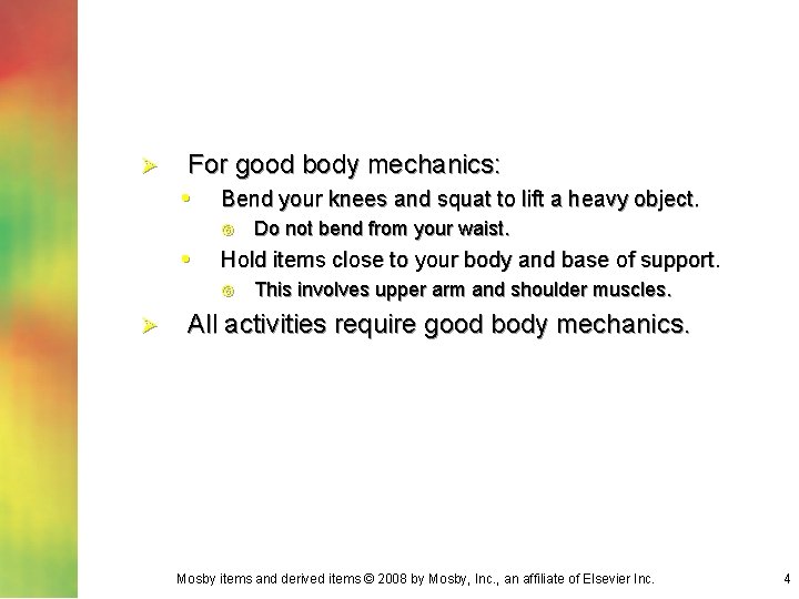 Ø For good body mechanics: • Bend your knees and squat to lift a