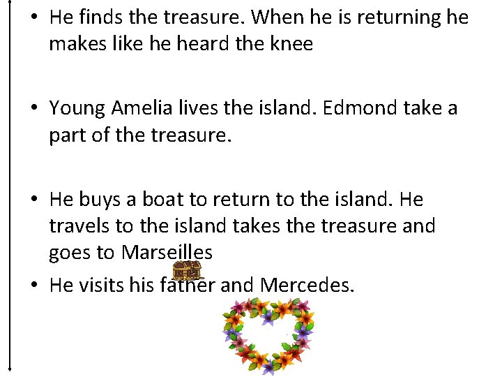  • He finds the treasure. When he is returning he makes like he