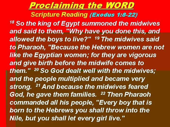Proclaiming the WORD Scripture Reading (Exodus 1: 8 -22) 18 So the king of