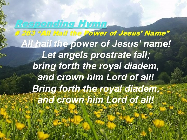 Responding Hymn # 263 “All Hail the Power of Jesus’ Name” All hail the