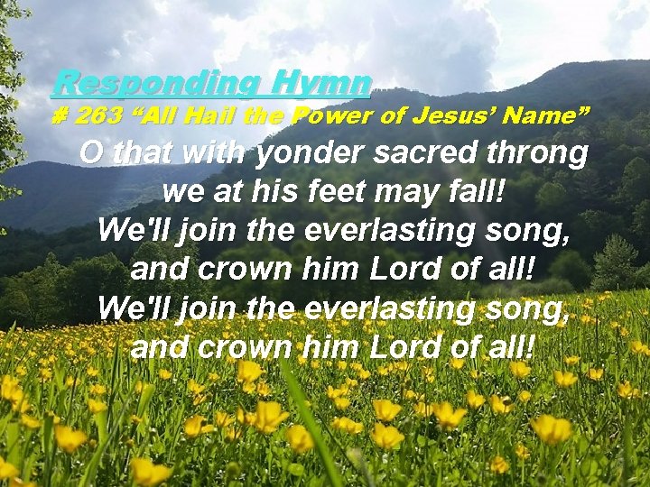 Responding Hymn # 263 “All Hail the Power of Jesus’ Name” O that with