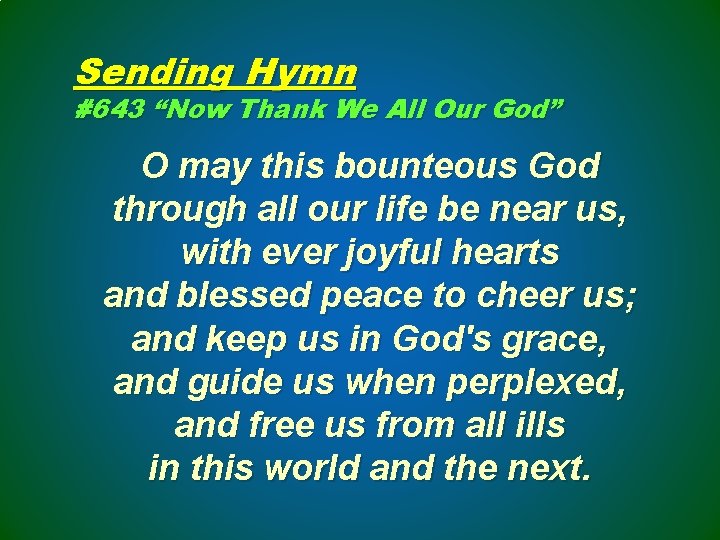 Sending Hymn #643 “Now Thank We All Our God” O may this bounteous God