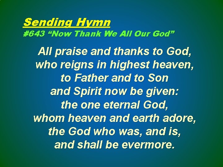 Sending Hymn #643 “Now Thank We All Our God” All praise and thanks to
