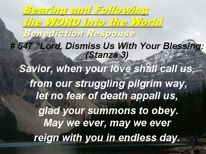 Bearing and Following the WORD into the World Benediction Response # 547 “Lord, Dismiss