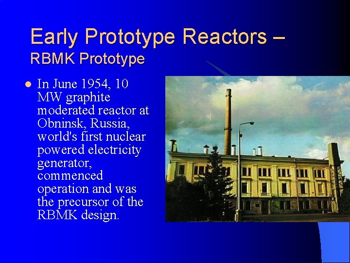 Early Prototype Reactors – RBMK Prototype l In June 1954, 10 MW graphite moderated