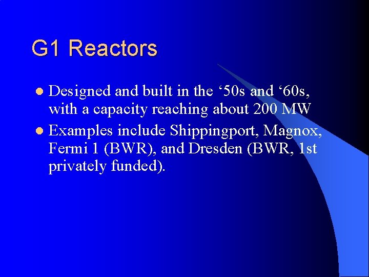 G 1 Reactors Designed and built in the ‘ 50 s and ‘ 60