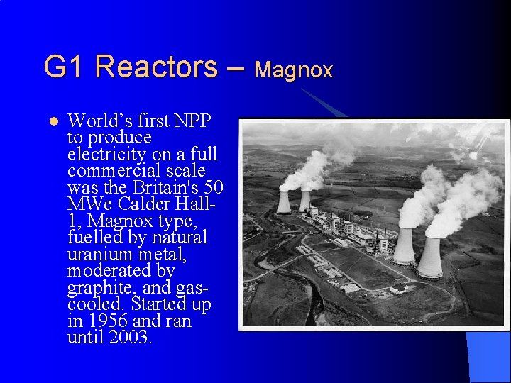 G 1 Reactors – Magnox l World’s first NPP to produce electricity on a
