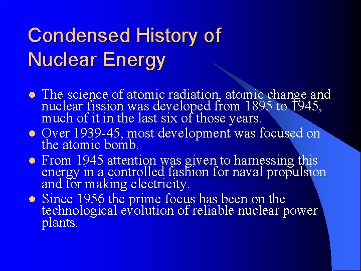 Condensed History of Nuclear Energy l l The science of atomic radiation, atomic change